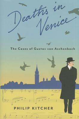 Deaths in Venice: The Cases of Gustav von Aschenbach (Leonard Hastings Schoff Lectures)