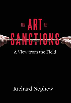 The Art of Sanctions: A View from the Field (Center on Global Energy Policy Series)