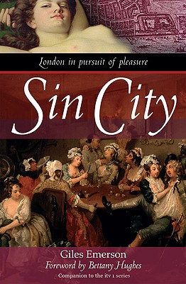Sin City: London in Pursuit of Pleasure Emerson, Giles