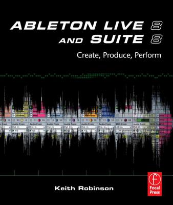 Image for Ableton Live 8 and Suite 8: Create, Produce, Perform Ableton Live 8 and Suite 8: Create, Produce, Perform