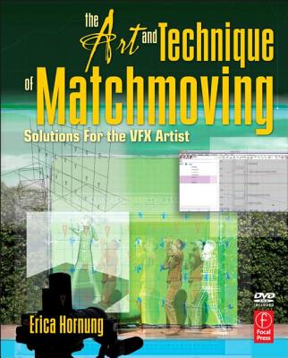 The Art and Technique of Matchmoving: Solutions for the VFX Artist