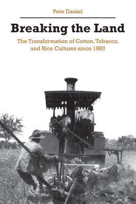 Breaking the Land: The Transformation of Cotton, Tobacco, and Rice Cultures Since 1880