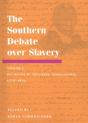 The Southern Debate over Slavery: Volume 1: Petitions to Southern Legislatures, 1778-1864 (Volume 1)
