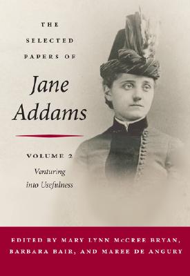 The Selected Papers of Jane Addams: Vol. 2: Venturing into Usefulness (Volume 2)