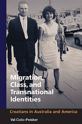 Migration, Class and Transnational Identities: Croatians in Australia and America (Studies of World Migrations)