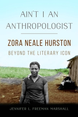 Ain't I an Anthropologist: Zora Neale Hurston Beyond the Literary Icon (New Black Studies Series)