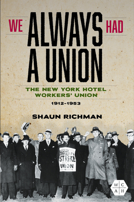 We Always Had a Union: The New York Hotel Workers Union, 1912-1953 (Working Class in American History)