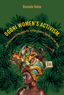 Ogoni Women's Activism: The Transnational Struggle for Justice against Big Oil and the State (NWSA / UIP First Book Prize)