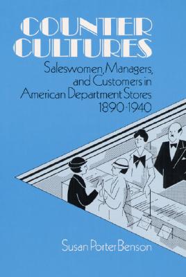 Counter Cultures: Saleswomen, Managers, and Customers in American Department Stores, 1890-1940 (Working Class in American History)