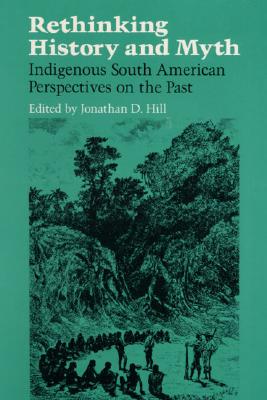 Rethinking History and Myth: Indigenous South American Perspectives on the Past