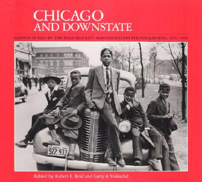 Image for Chicago and Downstate: Illinois as Seen by the Farm Security Administration Photographers, 1936-1943 (Visions of Illinois)