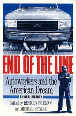 End of the Line: AUTOWORKERS AND THE AMERICAN DREAM