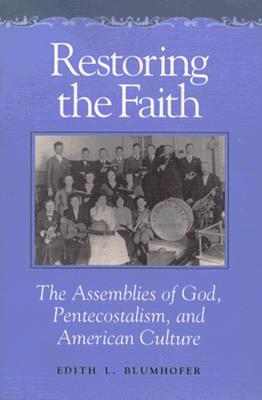 Image for Restoring the Faith: The Assemblies of God, Pentecostalism, and American Culture