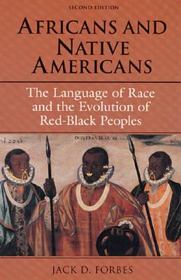 Africans and Native Americans: The Language of Race and the Evolution of Red-Black Peoples Image for Africans and Native Americans: The Language of Race and the Evolution of Red-Black Peoples