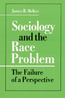 Sociology and the Race Problem: THE FAILURE OF A PERSPECTIVE