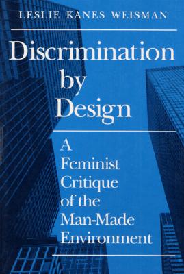 Discrimination by Design: A Feminist Critique of the Man-Made Environment