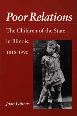 Poor Relations: The Children of the State in Illinois, 1818-1990