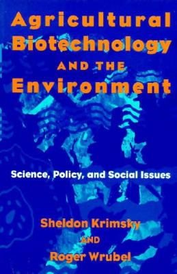 Agricultural Biotechnology and the Environment: Science, Policy, and Social Issues (Environment Human Condition), Krimsky, Sheldon; P, Roger Wrubel Agricultural Biotechnology and the Environment: Science, Policy, and Social Issues (Environment Human Condition), Krimsky, Sheldon; P, Roger Wrubel