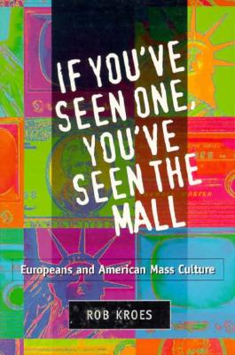 Image for If You've Seen One, You've Seen the Mall: EUROPEANS AND AMERICAN MASS CULTURE