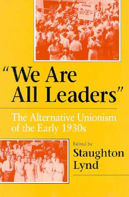 Image for "We Are All Leaders": The Alternative Unionism of the Early 1930s (Working Class in American History)