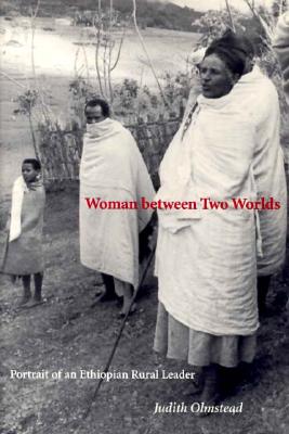 Image for Woman between Two Worlds: Portrait of an Ethiopian Rural Leader