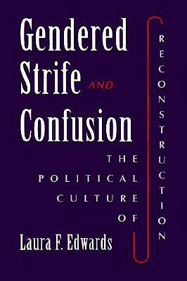 Gendered Strife and Confusion: The Political Culture of Reconstruction (Women in American History)