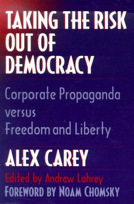 Image for Taking the Risk Out of Democracy: Corporate Propaganda versus Freedom and Liberty (History of Communication)