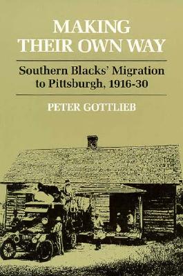 Making Their Own Way: Southern Blacks' Migration to Pittsburgh, 1916-30 (Blacks in the New World)