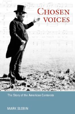 Chosen Voices: THE STORY OF THE AMERICAN CANTORATE (Music in American Life)