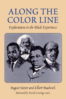 Along the Color Line: EXPLORATIONS IN THE BLACK EXPERIENCE (Blacks in the New World)