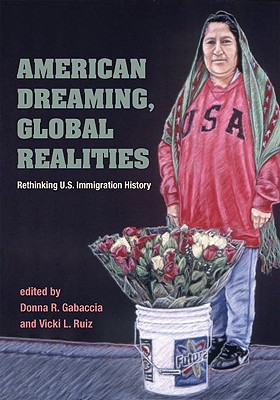 AMERICAN DREAMING GLOBAL REALITIES: Rethinking U.S. Immigration History (Statue of Liberty Ellis Island)