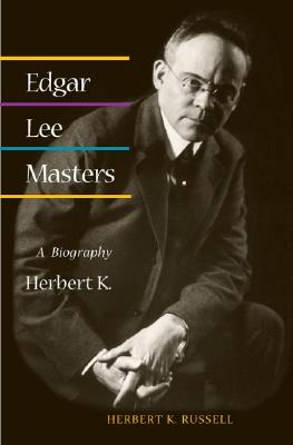 Edgar Lee Masters: A BIOGRAPHY