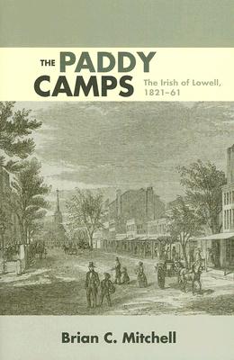 Image for The Paddy Camps: The Irish of Lowell, 1821-61