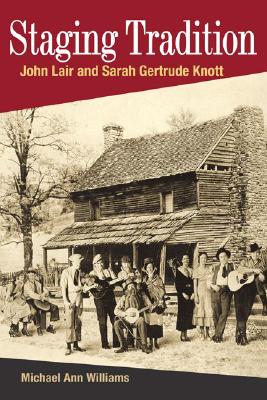 STAGING TRADITION: JOHN LAIR AND SARAH GERTRUDE KNOTT (Music in American Life)