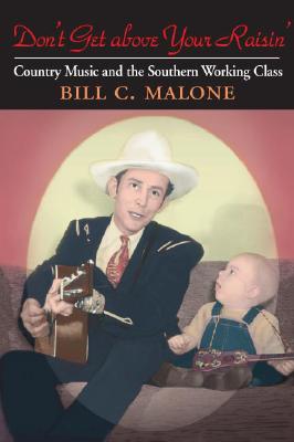 Image for Don't Get above Your Raisin': Country Music and the Southern Working Class (Music in American Life)