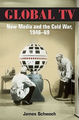Global TV: New Media and the Cold War, 1946-69