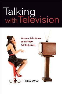 Talking with Television: Women, Talk Shows, and Modern Self-Reflexivity (Feminist Studies and Media Culture)