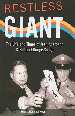 Restless Giant: The Life and Times of Jean Aberbach and Hill and Range Songs