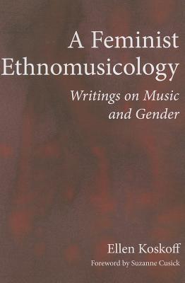A Feminist Ethnomusicology: Writings on Music and Gender (New Perspectives on Gender in Music)