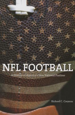 Image for NFL Football: A History of America's New National Pastime (Sport and Society) NFL Football: A History of America's New National Pastime (Sport and Society)