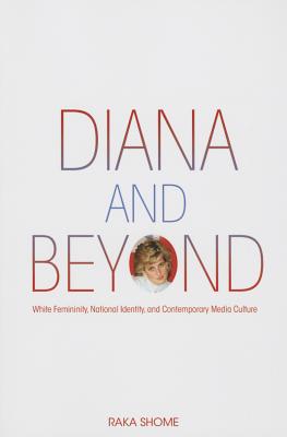 Diana and Beyond: White Femininity, National Identity, and Contemporary Media Culture