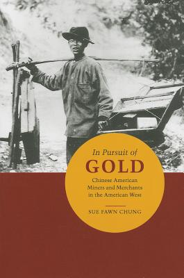In Pursuit of Gold: Chinese American Miners and Merchants in the American West (Asian American Experience)