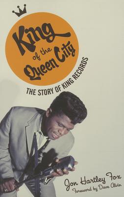 King of the Queen City: The Story of King Records (Music in American Life)