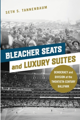 Bleacher Seats and Luxury Suites: Democracy and Division at the Twentieth-Century Ballpark (Sport and Society)