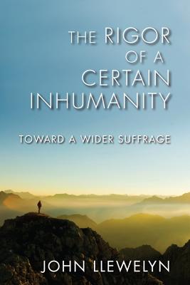 The Rigor of a Certain Inhumanity: Toward a Wider Suffrage (Studies in Continental Thought)