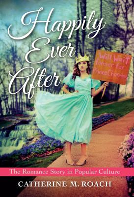 Happily Ever After: The Romance Story in Popular Culture