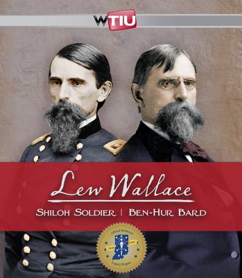 Lew Wallace: Shiloh Soldier / Ben-Hur Bard