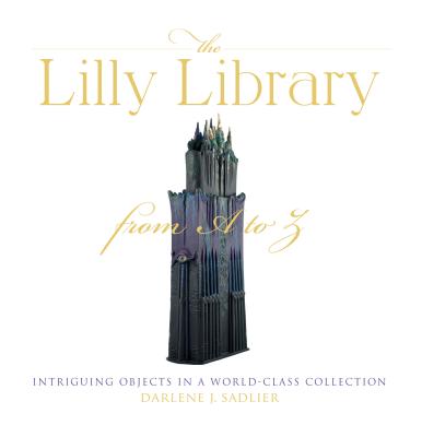 The Lilly Library from A to Z: Intriguing Objects in a World-Class Collection (Well House Books)