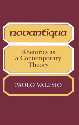 Novantiqua: Rhetorics as a Contemporary Theory (Advances in Semiotics)