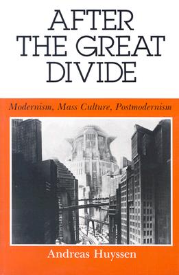 After the Great Divide: Modernism, Mass Culture, Postmodernism (Theories of Representation and Difference)